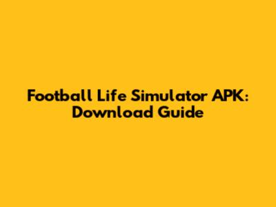 **Football Life Simulator APK: Download Guide**