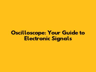 **Oscilloscope: Your Guide to Electronic Signals**