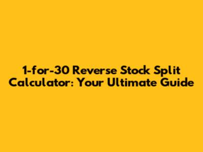 1-for-30 Reverse Stock Split Calculator: Your Ultimate Guide