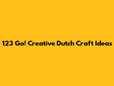123 Go! Creative Dutch Craft Ideas