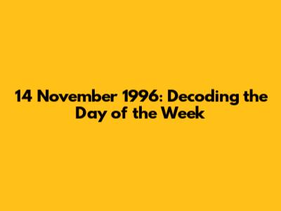 14 November 1996: Decoding the Day of the Week