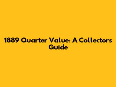 1889 Quarter Value: A Collector's Guide