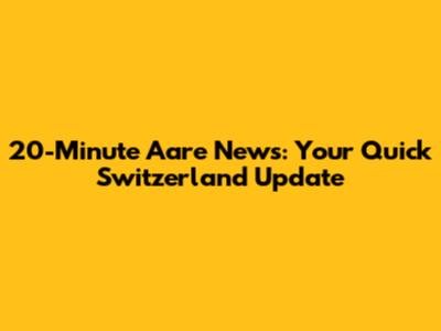 20-Minute Aare News: Your Quick Switzerland Update