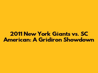 2011 New York Giants vs. SC American: A Gridiron Showdown