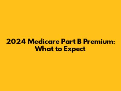 2024 Medicare Part B Premium: What to Expect