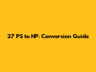27 PS to HP: Conversion Guide