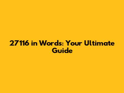 27116 in Words: Your Ultimate Guide
