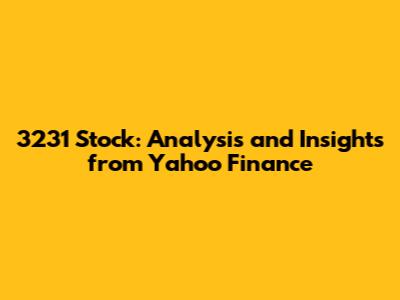 3231 Stock: Analysis and Insights from Yahoo Finance