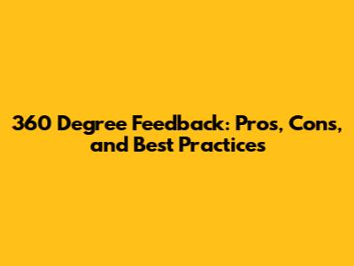 360 Degree Feedback: Pros, Cons, and Best Practices