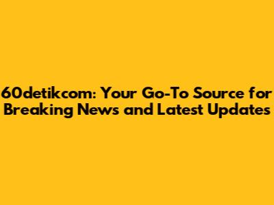 60detikcom: Your Go-To Source for Breaking News and Latest Updates