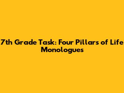 7th Grade Task: Four Pillars of Life Monologues