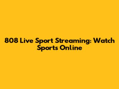 808 Live Sport Streaming: Watch Sports Online
