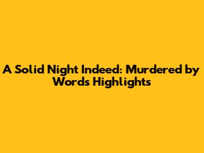 A Solid Night Indeed: Murdered by Words Highlights