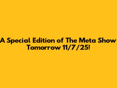 A Special Edition of The Meta Show Tomorrow 11/7/25!