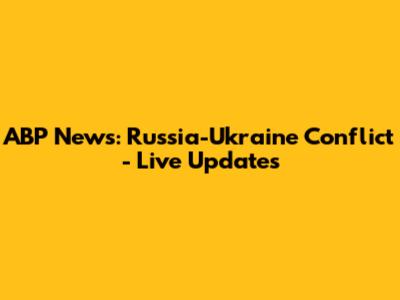 ABP News: Russia-Ukraine Conflict - Live Updates