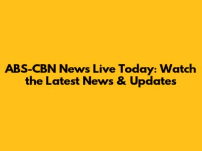 ABS-CBN News Live Today: Watch the Latest News & Updates