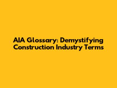 AIA Glossary: Demystifying Construction Industry Terms