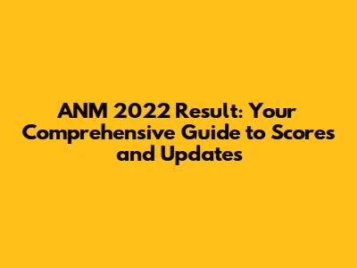 ANM 2022 Result: Your Comprehensive Guide to Scores and Updates