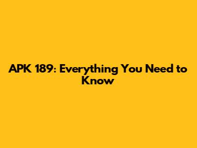 APK 189: Everything You Need to Know