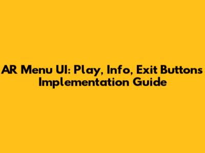 AR Menu UI: Play, Info, Exit Buttons Implementation Guide