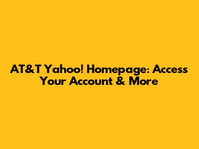 AT&T Yahoo! Homepage: Access Your Account & More