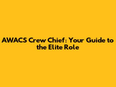 AWACS Crew Chief: Your Guide to the Elite Role