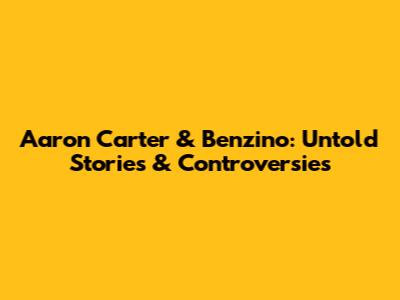 Aaron Carter & Benzino: Untold Stories & Controversies