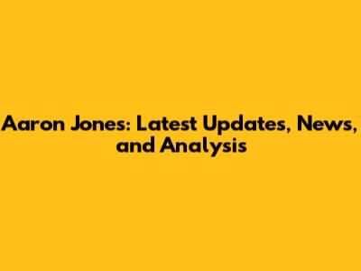 Aaron Jones: Latest Updates, News, and Analysis