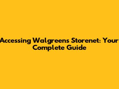 Accessing Walgreens Storenet: Your Complete Guide