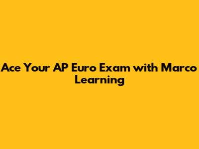 Ace Your AP Euro Exam with Marco Learning