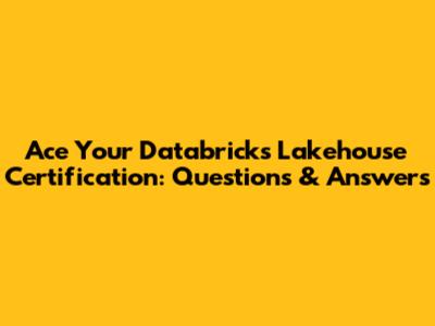 Ace Your Databricks Lakehouse Certification: Questions & Answers