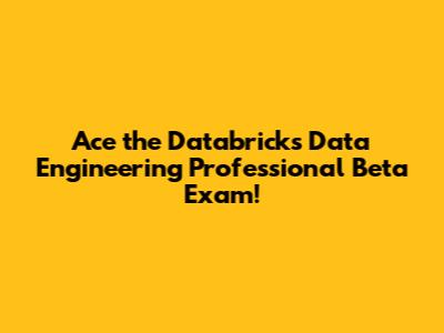 Ace the Databricks Data Engineering Professional Beta Exam!