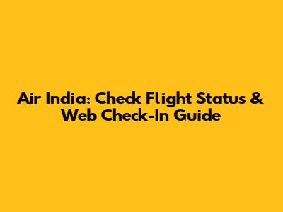 Air India: Check Flight Status & Web Check-In Guide