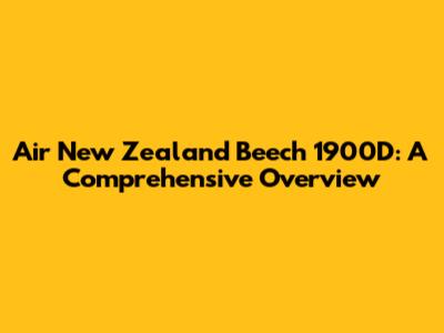 Air New Zealand Beech 1900D: A Comprehensive Overview
