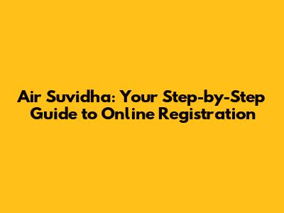 Air Suvidha: Your Step-by-Step Guide to Online Registration