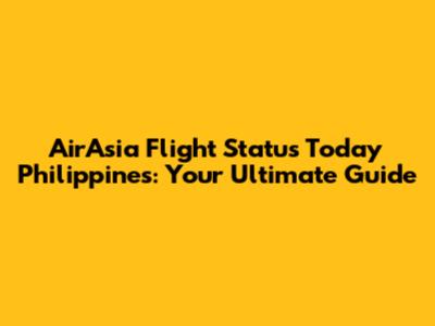 AirAsia Flight Status Today Philippines: Your Ultimate Guide