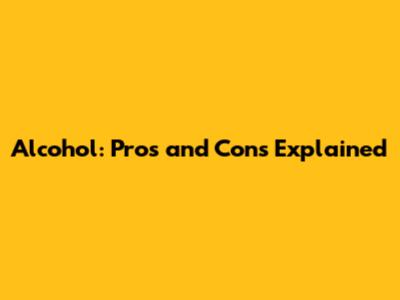 Alcohol: Pros and Cons Explained