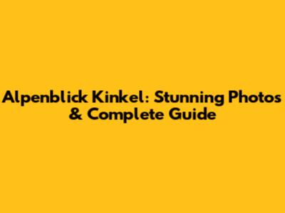 Alpenblick Kinkel: Stunning Photos & Complete Guide