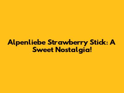 Alpenliebe Strawberry Stick: A Sweet Nostalgia!