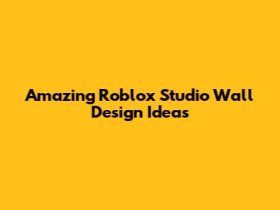 Amazing Roblox Studio Wall Design Ideas