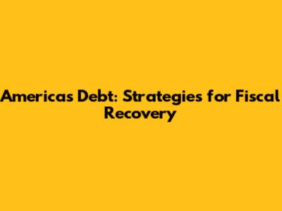America's Debt: Strategies for Fiscal Recovery