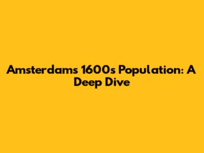 Amsterdam's 1600s Population: A Deep Dive