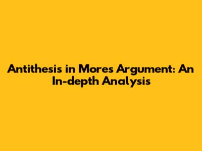 Antithesis in More's Argument: An In-depth Analysis