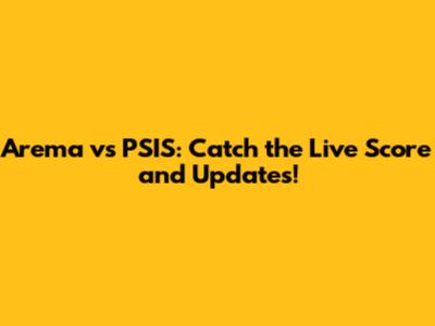 Arema vs PSIS: Catch the Live Score and Updates!