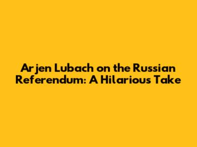 Arjen Lubach on the Russian Referendum: A Hilarious Take