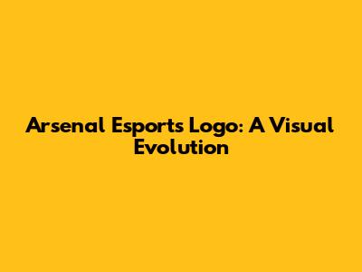 Arsenal Esports Logo: A Visual Evolution