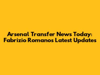 Arsenal Transfer News Today: Fabrizio Romano's Latest Updates
