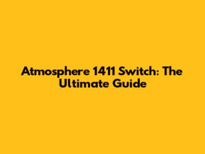 Atmosphere 1411 Switch: The Ultimate Guide