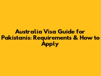 Australia Visa Guide for Pakistanis: Requirements & How to Apply