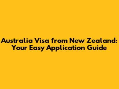 Australia Visa from New Zealand: Your Easy Application Guide